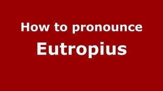 How to pronounce Eutropius