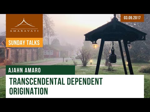 Transcendental Dependent Origination | Ajahn Amaro | 03.09.2017