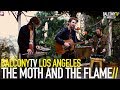 THE MOTH AND THE FLAME - SORRY (BalconyTV ...