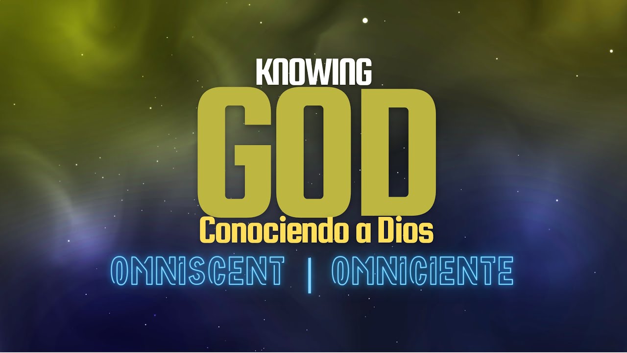 Conociendo a Dios: Omnisciente | Knowing God: Omniscient