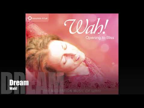 Wah! OPENING TO BLISS - Dream