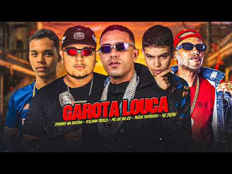 MC CH DA ZO, ESCAMA REELS, JHONNY NA BATIDA, PEIXE PERIGOSO, MC JAJAU - GAROTA LOUCA - BREGA FUNK