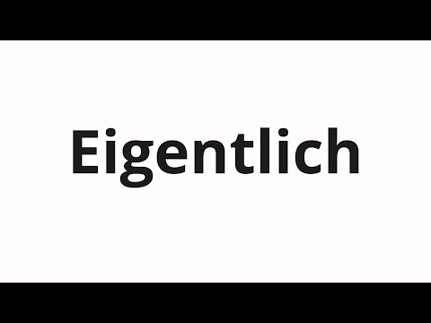 How to pronounce Eigentlich