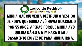 Minha mãe CIUMENTA destruiu o vestido de noiva que minha avó havia guardado por 55 anos.