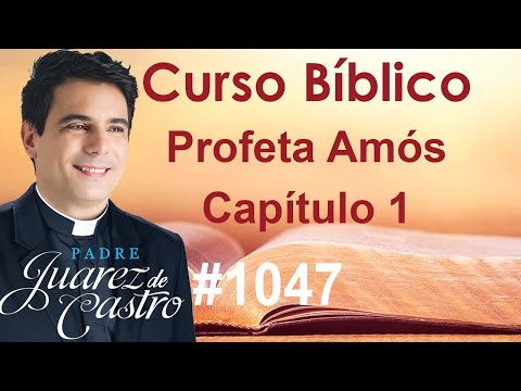 Bible Course 1047 - Book of the Prophet Amos 1 - Introduction - Father Juarez de Castro