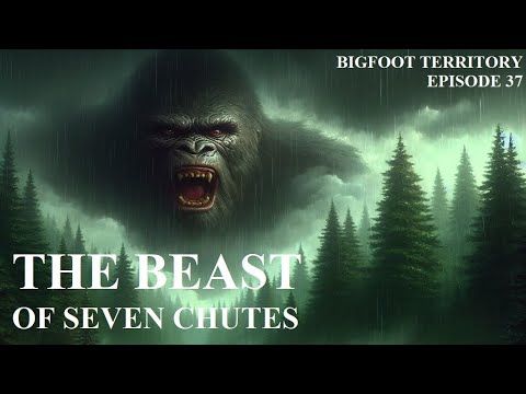 Bigfoot Territory Ep. 37 - The Beast of Seven Chutes COMPLETE DOCUMENTARY Sasquatch, Dogman, Gugwe