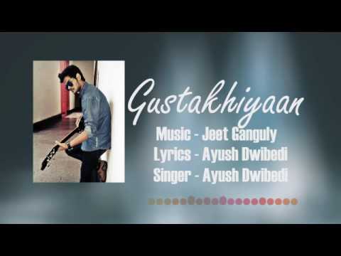 Gustakhiyaan by ayush dwivedi