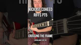 Kick Ass Coheed Riffs Part V: Crossing The Frame #shorts