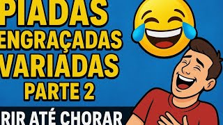 PIADAS ENGRAÇADAS VARIADAS PARTE 2 - Rir Até Chorar