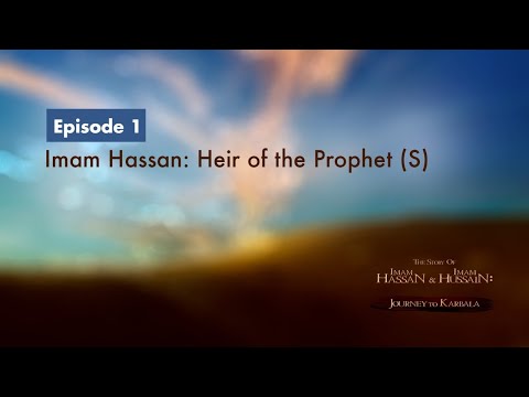 The Story of Imam Hassan & Imam Hussain | 1 | Imam Hassan: Heir of the Prophet (S)