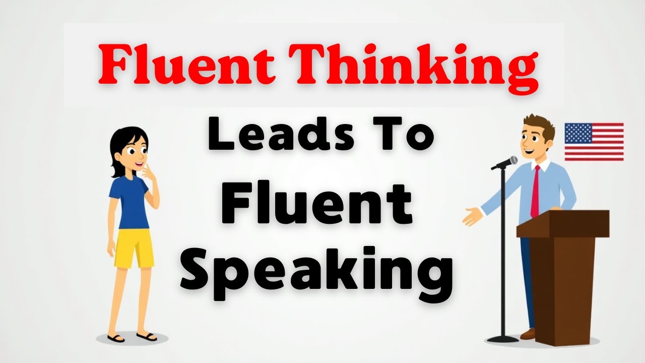 Fluent Thinking Leads to Fluent Speaking | Improve Your English Speaking | Graded Reader | Podcast