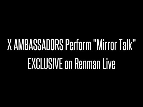 X Ambassadors Exclusive: "Mirror Talk" on Renman Live!