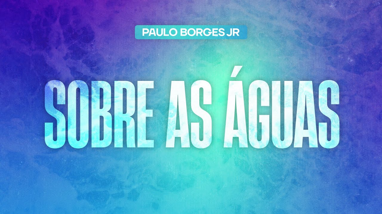 SOBRE AS ÁGUAS - Paulo Borges Júnior