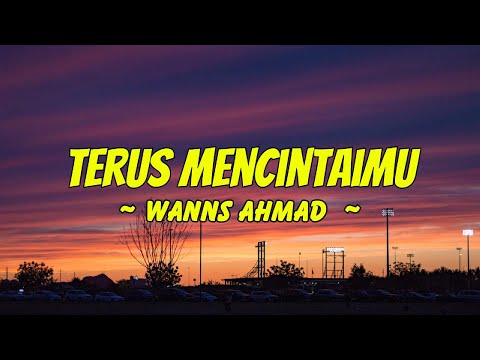 Wanns Ahmad  - Terus Mencintaimu || Lyrics