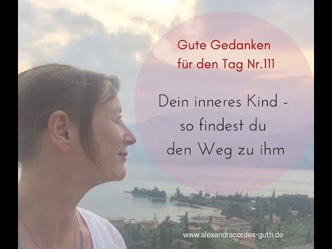 Gute Gedanken für den Tag Nr.111 - Dein inneres Kind - so findest du den Weg zu ihm