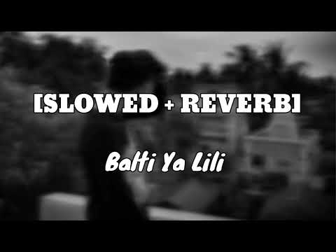 Balti Ya Lili [Slowed + Reverb]