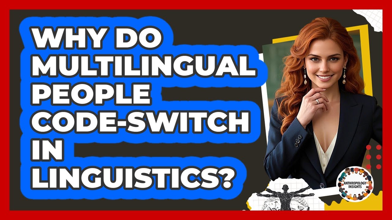Why Do Multilingual People Code-switch In Linguistics? - Anthropology Insights