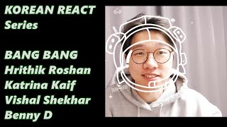 KOREAN TO REACT ON BANG BANG | Hrithik Roshan Katrina Kaif | Vishal Shekhar Benny D