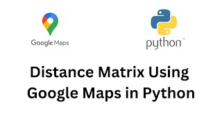 How to Calculate Distance Matrix using Google Maps in Python | Python | Google Maps