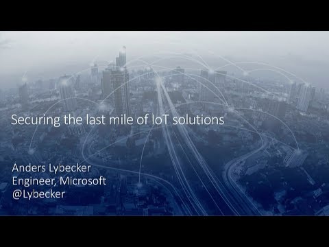Securing the last mile of IoT solutions - Anders Lybecker
