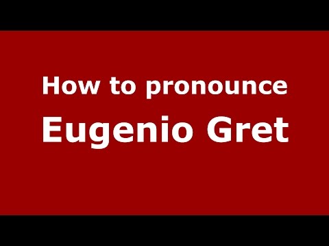 How to pronounce Eugenio Gret (Argentine Spanish/Argentina) - PronounceNames.com