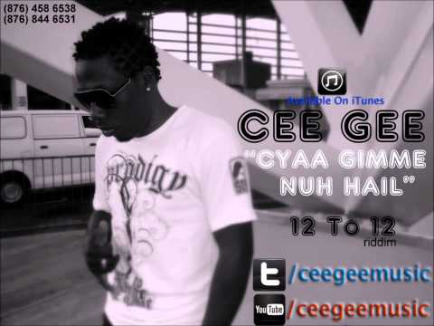 Cee Gee - Cyaa Gimmi No Hail [12 To 12 Riddim] OCT 2011