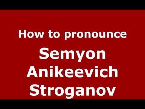 How to pronounce Semyon Anikeevich Stroganov (Russian/Russia) - PronounceNames.com