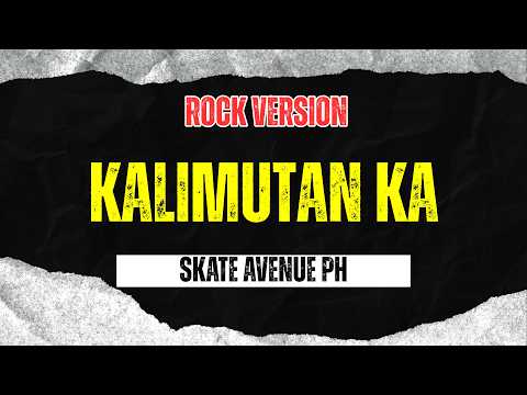 Kalimutan Ka - Skate Avenue PH (Rock Version)