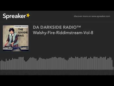 Walshy-Fire-Riddimstream-Vol-8 (part 4 of 4)