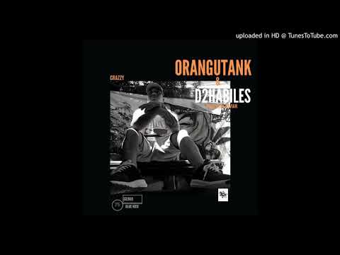 Orangutank x D2habiles Crazzy Prod By Black South