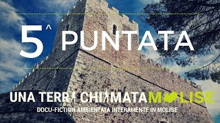 5ª Puntata - Una terra chiamata Molise