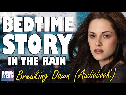 Breaking Dawn (Bedtime Story Part 3) to help you sleep