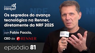 #81 - Os segredos do avanço tecnológico na Renner, diretamente da NRF 2025 - Bora Varejar