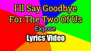 I&#39;ll Say Goodbye For The Two Of Us (Lyrics Video) - Expose