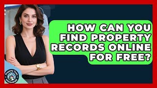 How Can You Find Property Records Online For Free - Property Taxes Uncovered
