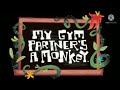 My Gym Partner S A Monkey Production Music The Drunken Sailor