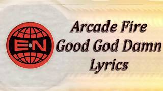 Arcade Fire - Good God Damn Lyrics