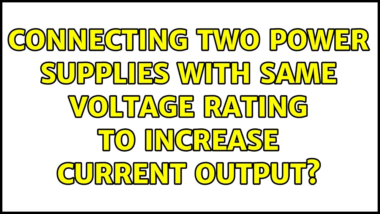 Connecting two power supplies with same voltage rating to increase current output? (3 Solutions!!)