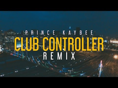 CLUB CONTROLLER REMIX (Official Music Video) Prince Kaybee