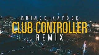 CLUB CONTROLLER REMIX (Official Music Video) Prince Kaybee