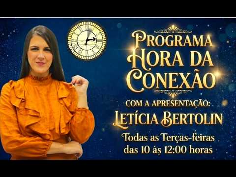 Programa A HORA DA CONEXÃO - Leticia Bertolin