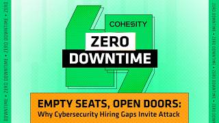 Zero Downtime | Empty Seats, Open Doors: Why Cybersecurity Hiring Gaps Invite Attack