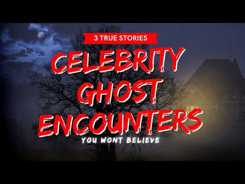 Three Celebrity Ghost Stories You Won’t Believe!