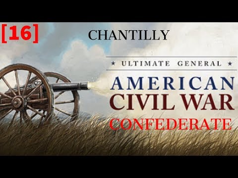 Ultimate General: Civil War - Confederate [Part 16] Chantilly.