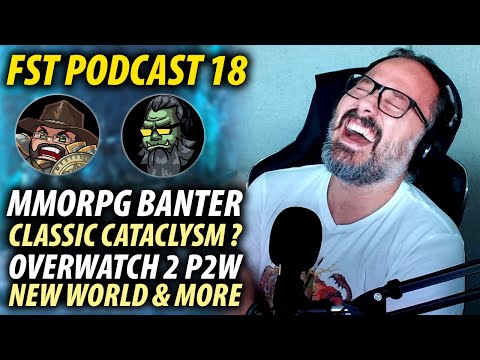 FST Podcast Ep. 18 | MMORPG Banter, WoW Classic Cataclysm?! Overwatch 2 P2W, New World & More