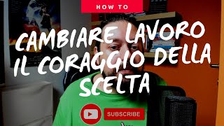 Cambiare lavoro: il coraggio della scelta
