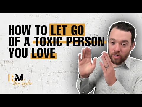 How to Let Go of a Toxic Person You Love
