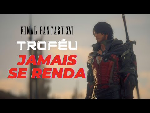 TROFÉU JAMAIS SE RENDA - FINAL FANTASY XVI