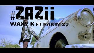 Waxy Kay - Zazii ft Rakim 23 (Official Video)
