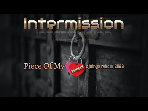 Intermission - Piece Of My Heart (djsinyo reboot 2023)